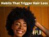 Habits That Trigger Hair Loss