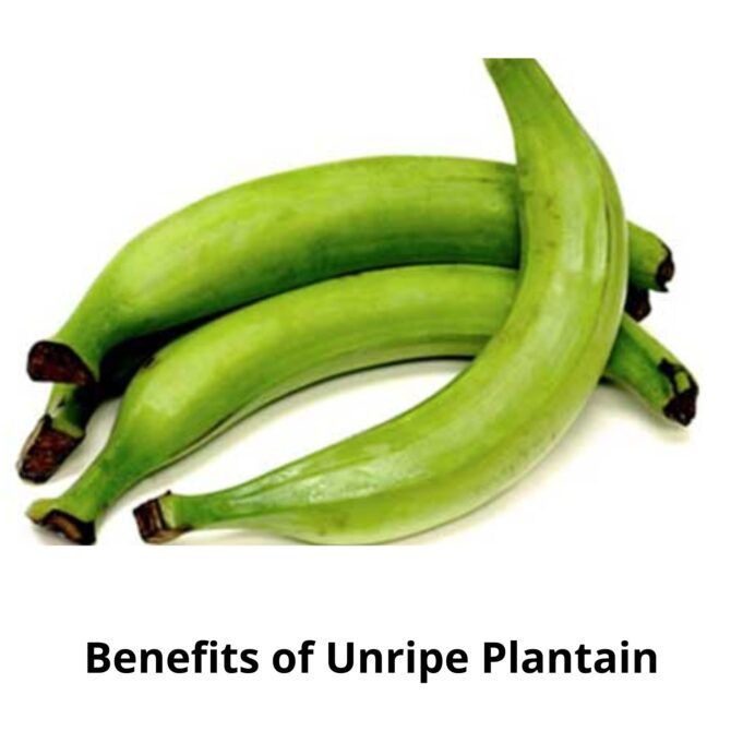 Benefits of Unripe Plantain Benefits of Unripe Plantain
