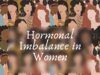 Hormonal Imbalance in Women Hormonal Imbalance in Women
