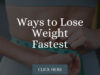 Ways to Lose Weight Fastest Ways to Lose Weight Fastest