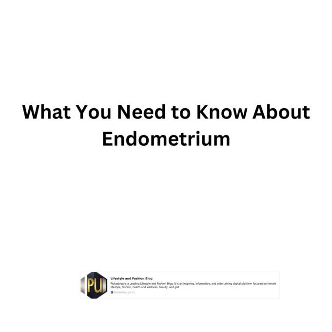What You Need to Know About Endometrium What You Need to Know About Endometrium
