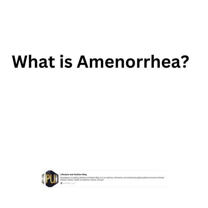 What is Amenorrhea What is Amenorrhea